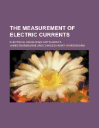 The Measurement of Electric Currents; Electrical Measuring Instruments