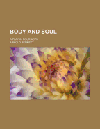 Body and Soul: A Play in Four Acts