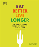 eat better live longer understand what your body needs to stay healthy