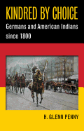 kindred by choice germans and american indians since 1800