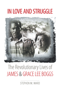 in love and struggle the revolutionary lives of james and grace lee boggs