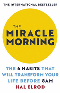 miracle morning the 6 habits that will transform your life before 8am
