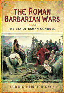 roman barbarian wars the era of roman conquest
