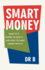 Smart Money: What is it... Where to Find it... and How to Make Money with it