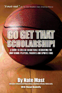 go get that scholarship a guide to college basketball recruiting for high s