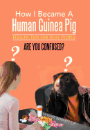 How I Became a Human Guinea Pig: Health Tips for Busy People