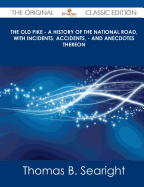 The Old Pike: A History of the National Road, with Incidents, Accidents, and Anecdotes Thereon
