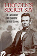 lincolns secret spy the civil war case that changed the future of espionage
