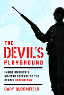 The Devil's Playground: Inside America's Defense of the Deadly Korean DMZ, Bloom