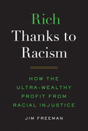rich thanks to racism how the ultra wealthy profit from racial injustice