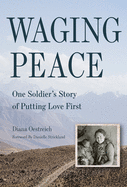 waging peace one soldiers story of putting love first