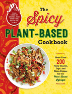 spicy plant based cookbook more than 200 fiery snacks dips and main dishes