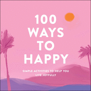 100 ways to happy simple activities to help you live joyfully