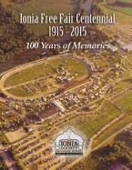 ionia free fair centennial 1915 2015 100 years of memories