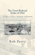 great railroad strike of 1922 a town in crisis shawnee oklahoma