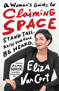 womans guide to claiming space stand tall raise your voice be heard