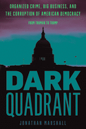 dark quadrant organized crime big business and the corruption of american
