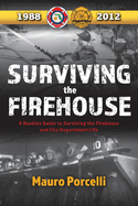 surviving the firehouse a rookies guide to surviving the firehouse and fire