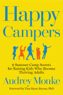 happy campers 9 summer camp secrets for raising kids who become thriving ad