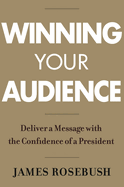 winning your audience deliver a message with the confidence of a president