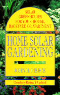 Home Solar Gardening: Solar Greenhouses for Your House, Backyard or Apartment