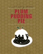 Plum Pudding Pie: a Cook's Book of Christmas