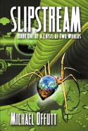 Slipstream - Book One of a Crisis of Two Worlds