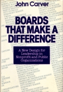 Boards That Make a Difference: A New Design for Leadership in Nonprofit and Public Organizations