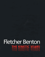 Fletcher Benton: The Kinetic Years