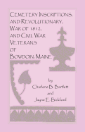 Cemetery Inscriptions and Revolutionary, War of 1812, and Civil War Veterans of Bowdoin, Maine