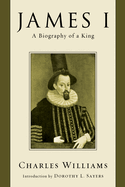 James I: A Biography of a King