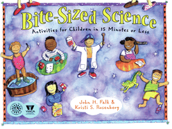 Bite-Sized Science: Activities for Children in 15 Minutes or Less