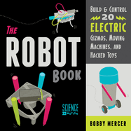 robot book build and control 20 electric gizmos moving machines and hacked