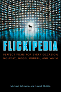 Flickipedia: Perfect Films for Every Occasion, Holiday, Mood, Ordeal, and Whim