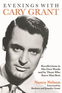 Evenings with Cary Grant: Recollections in His Own Words and by Those Who Knew Him Best