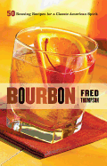 Bourbon: 50 Rousing Recipes for a Classic American Spirit