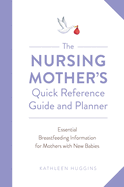 nursing mothers quick reference guide and planner essential breastfeeding i