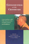 Consciousness at the Crossroads: Conversations with the Dalai Lama on Brainscience and Buddhism