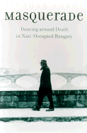 Masquerade: Dancing Around Death in Nazi Occupied Hungary