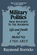 military politics from bonaparte to the bourbons the life and death of mich