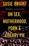 Mommy's Little Girl: On Sex, Motherhood, Porn, and Cherry Pie