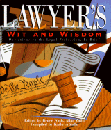 Lawyer's Wit and Wisdom: Quotations on the Legal Profession, in Brief