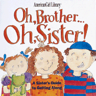 Oh, Brother... Oh, Sister!: A Sister's Guide to Getting Along