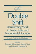 Double Shift: Transforming Work in Postsocialist and Postindustrial Societies: A U.S.-Post-Soviet Dialogue