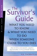 The Survivor's Guide: What You Need to Know and What You Need to Do When Someone Close to You Dies
