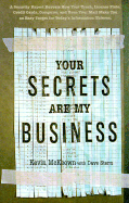 Your Secrets Are My Business: A Security Expert Reveals How Your Trash, License Plate, Credit Cards, Computer, and Even Your Mail Make You an Easy Target for Today's Information Thieves