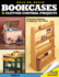 Easy-To-Build Bookcases, Shelves & Clutter Control Projects: 18 Practical Solutions to Organize Your Home