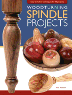 woodturning spindle projects easy to follow techniques for 18 projects