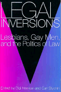 Legal Inversions: Lesbians, Gay Men, and the Politics of the Law