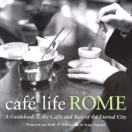Cafe Life Rome: A Guidebook to the Cafes and Bars of the Eternal City